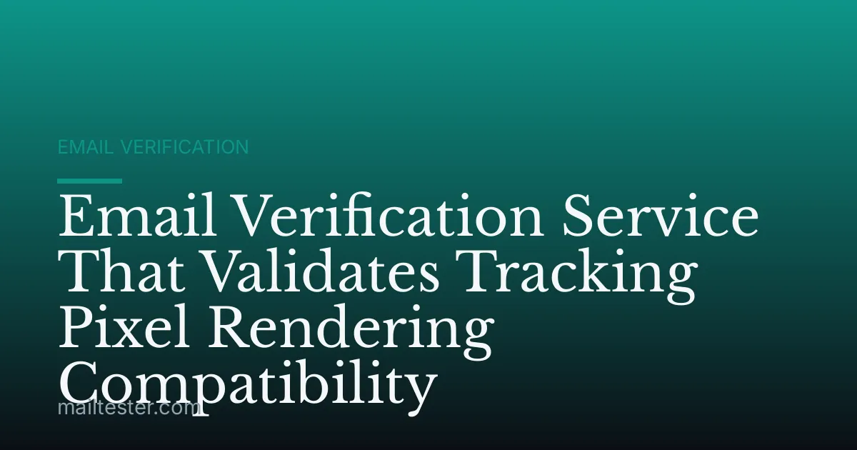 Email Verification Service That Validates Tracking Pixel Rendering Compatibility