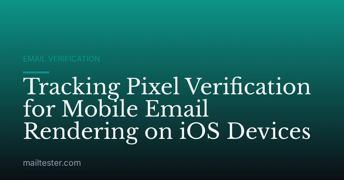 Tracking Pixel Verification for Mobile Email Rendering on iOS Devices