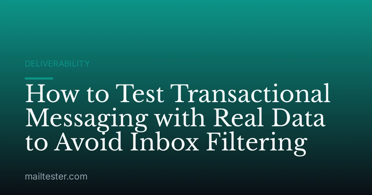 How to Test Transactional Messaging with Real Data to Avoid Inbox Filtering