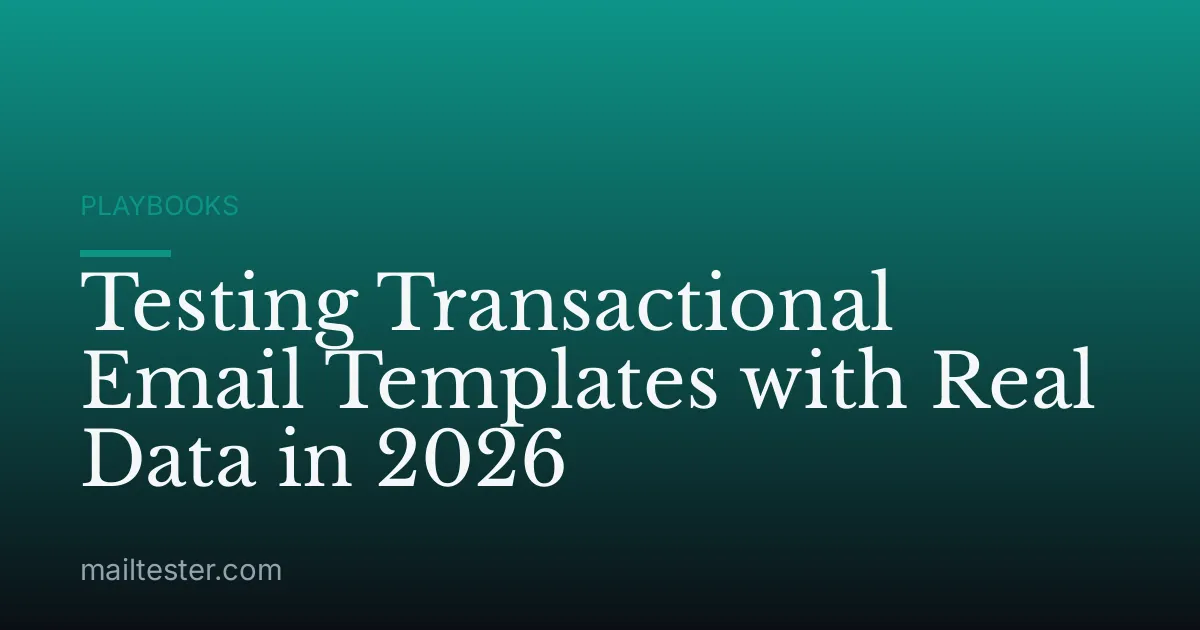 Testing Transactional Email Templates with Real Data in 2026