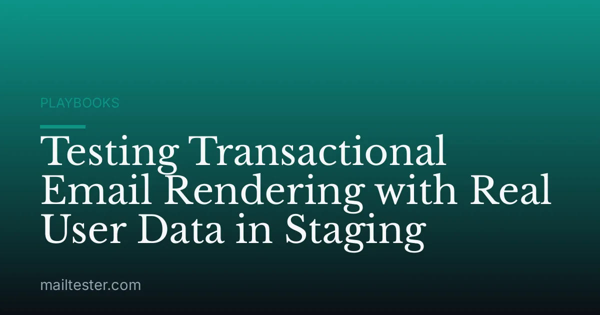 Testing Transactional Email Rendering with Real User Data in Staging
