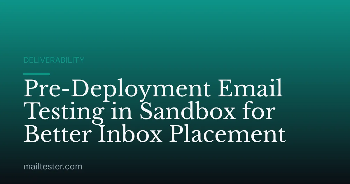 Pre-Deployment Email Testing in Sandbox for Better Inbox Placement