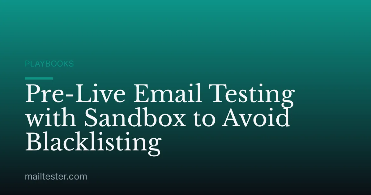 Pre-Live Email Testing with Sandbox to Avoid Blacklisting