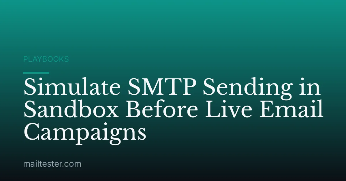 Simulate SMTP Sending in Sandbox Before Live Email Campaigns