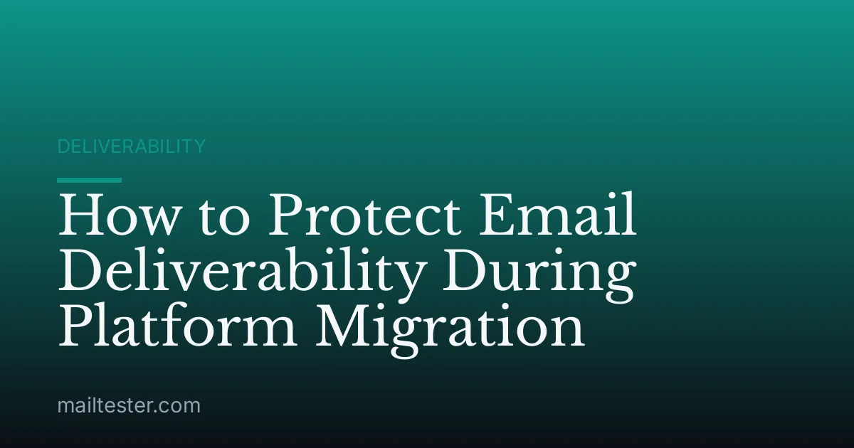 How to Protect Email Deliverability During Platform Migration