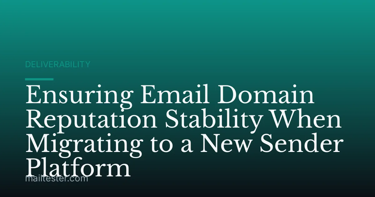 Ensuring Email Domain Reputation Stability When Migrating to a New Sender Platform