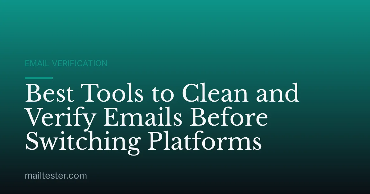 Best Tools to Clean and Verify Emails Before Switching Platforms