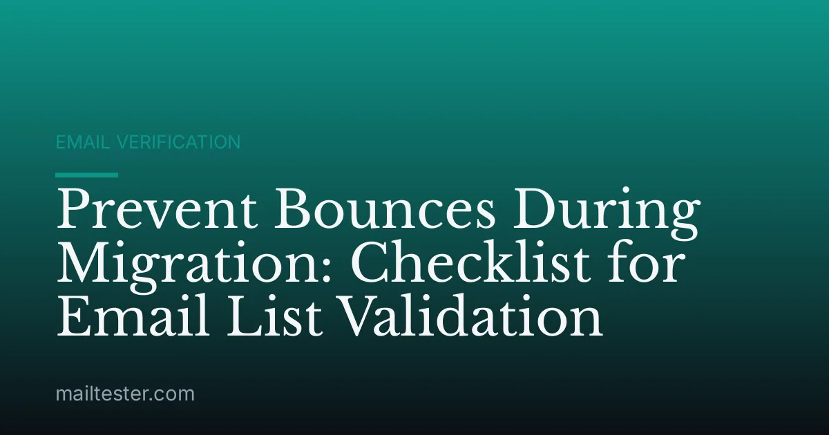 Prevent Bounces During Migration: Checklist for Email List Validation