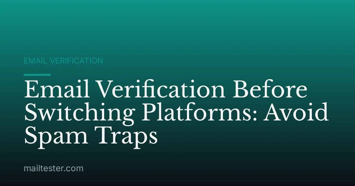 Email Verification Before Switching Platforms: Avoid Spam Traps