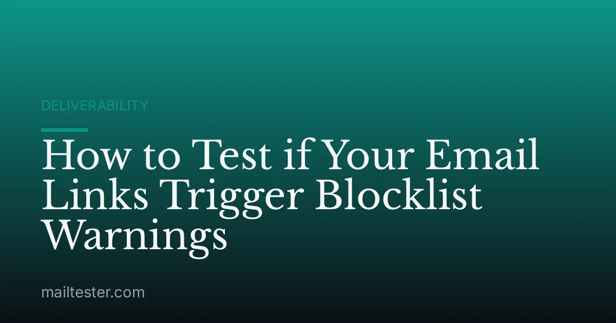 How to Test if Your Email Links Trigger Blocklist Warnings