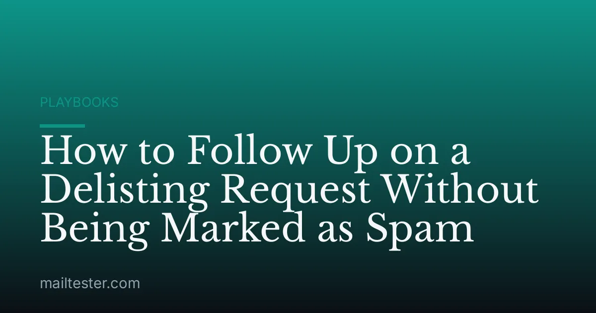How to Follow Up on a Delisting Request Without Being Marked as Spam