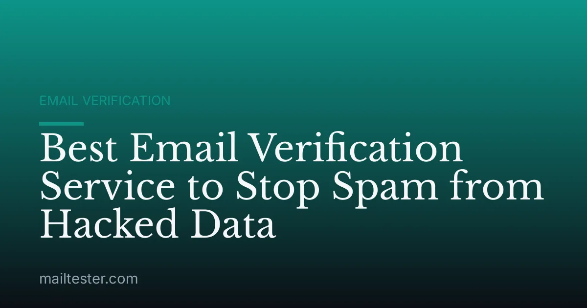 Best Email Verification Service to Stop Spam from Hacked Data