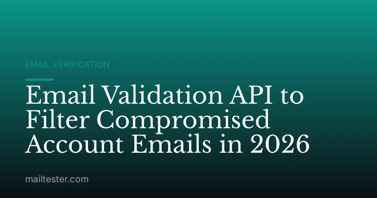 Email Validation API to Filter Compromised Account Emails in 2026