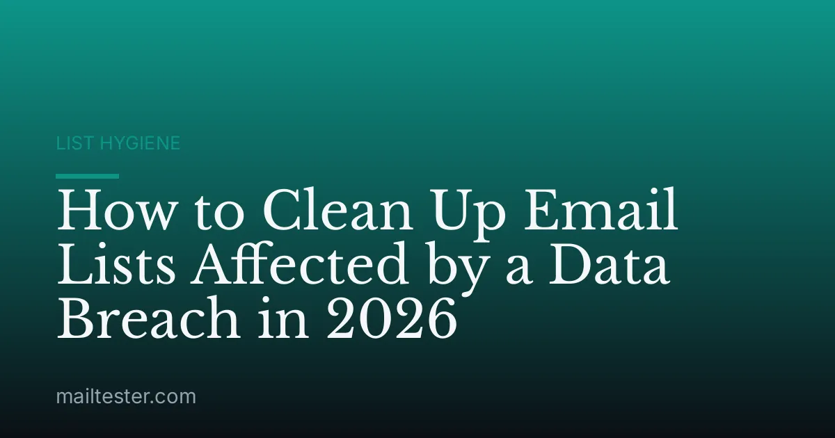 How to Clean Up Email Lists Affected by a Data Breach in 2026
