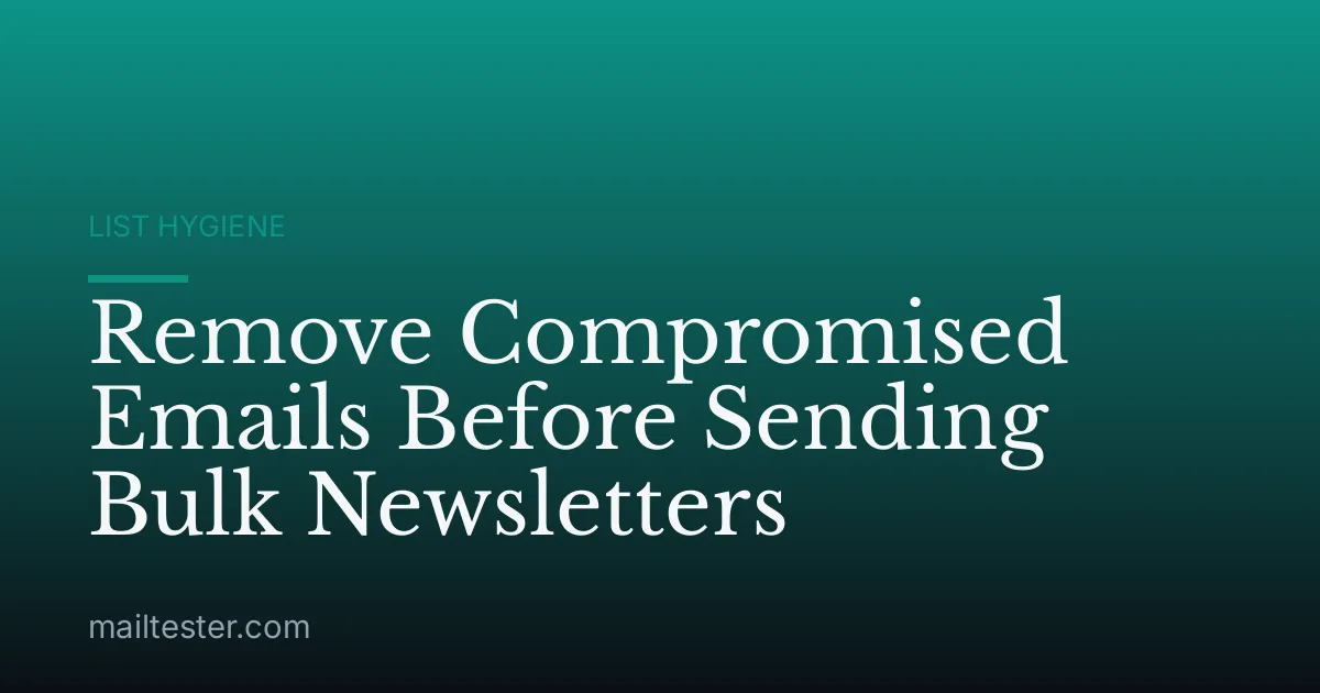 Remove Compromised Emails Before Sending Bulk Newsletters