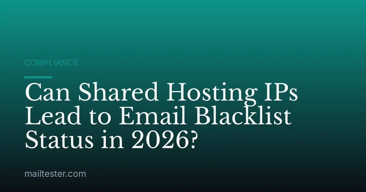 Can Shared Hosting IPs Lead to Email Blacklist Status in 2026?