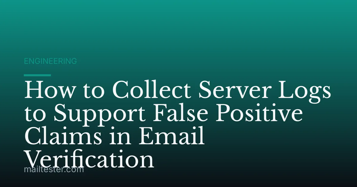 How to Collect Server Logs to Support False Positive Claims in Email Verification