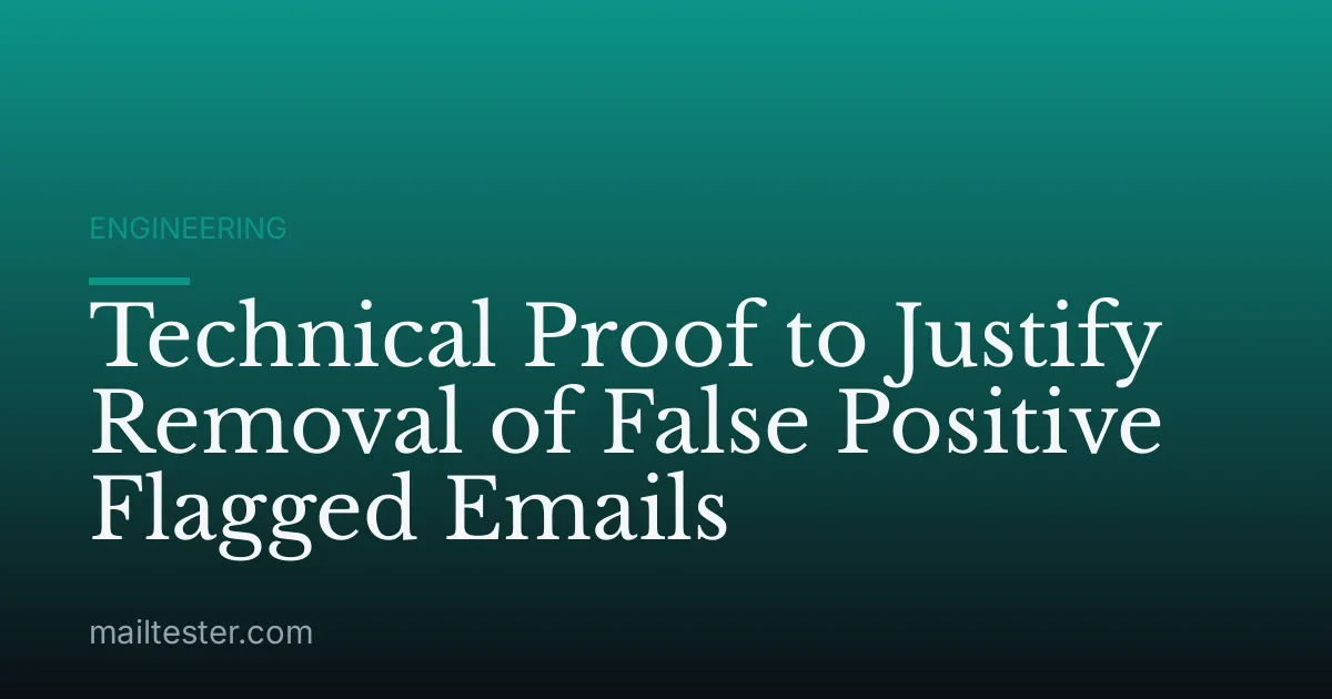 Technical Proof to Justify Removal of False Positive Flagged Emails