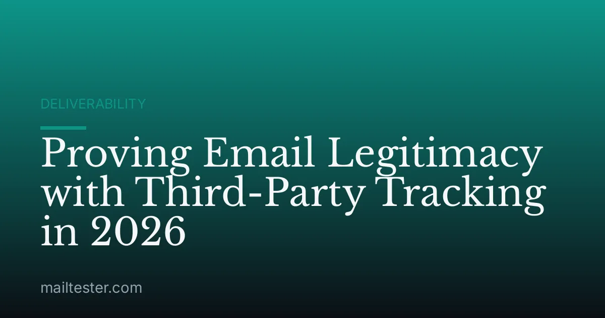 Proving Email Legitimacy with Third-Party Tracking in 2026