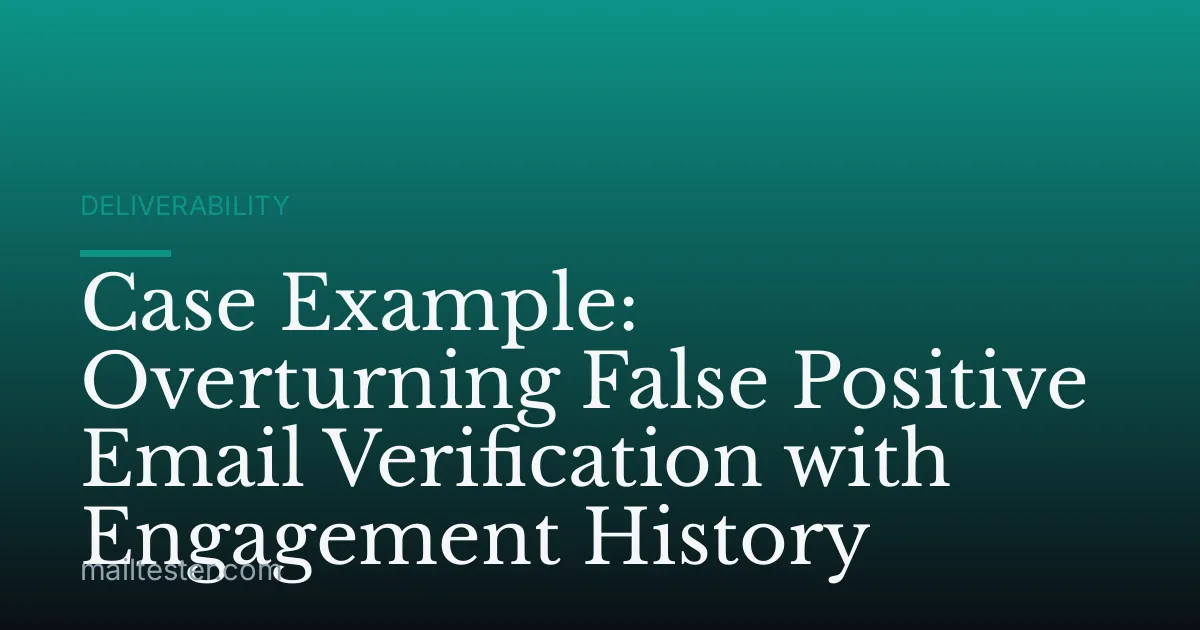Case Example: Overturning False Positive Email Verification with Engagement History