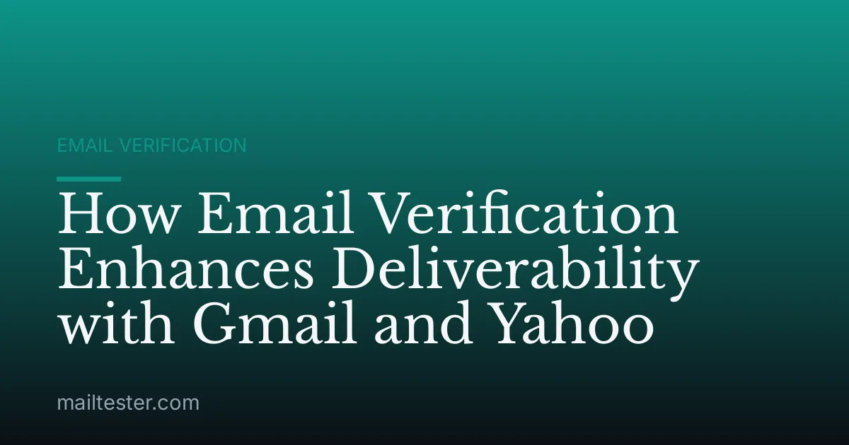 How Email Verification Enhances Deliverability with Gmail and Yahoo