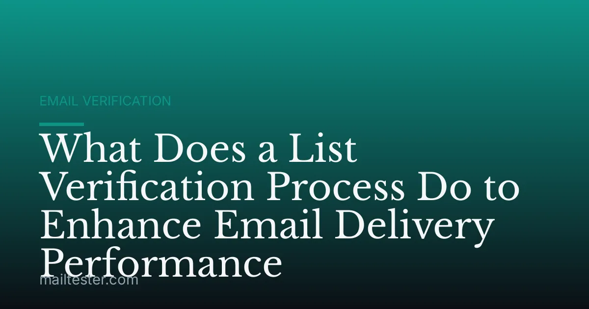 What Does a List Verification Process Do to Enhance Email Delivery Performance