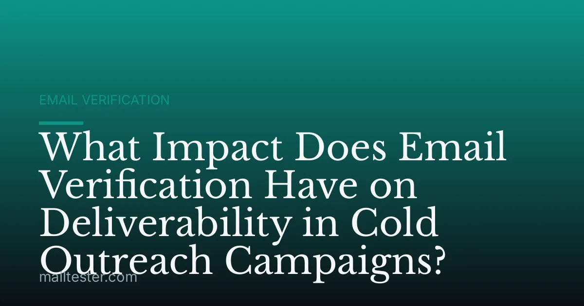 What Impact Does Email Verification Have on Deliverability in Cold Outreach Campaigns?