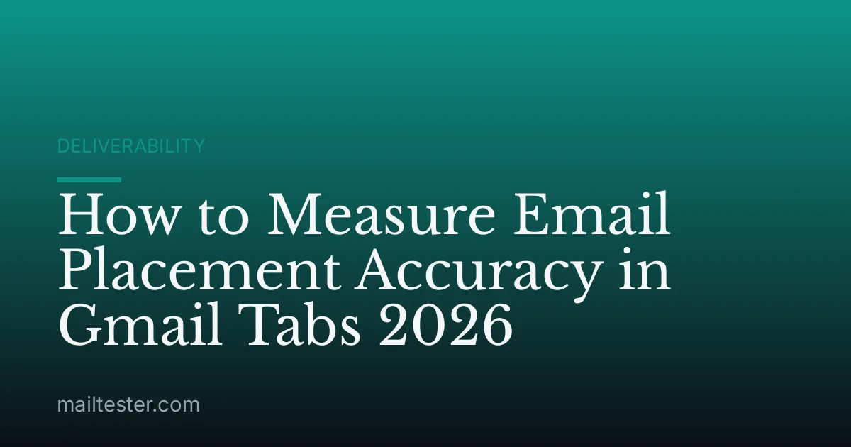 How to Measure Email Placement Accuracy in Gmail Tabs 2026