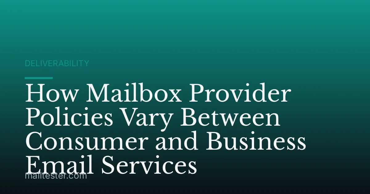 How Mailbox Provider Policies Vary Between Consumer and Business Email Services