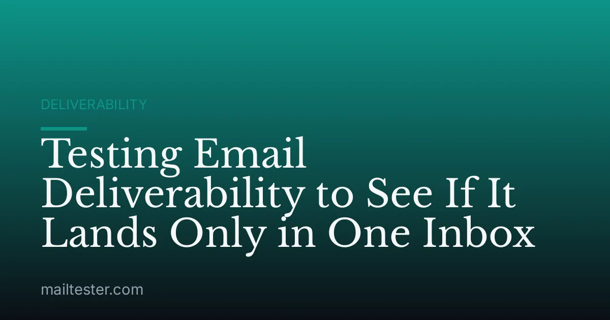 Testing Email Deliverability to See If It Lands Only in One Inbox