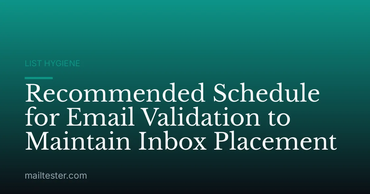 Recommended Schedule for Email Validation to Maintain Inbox Placement