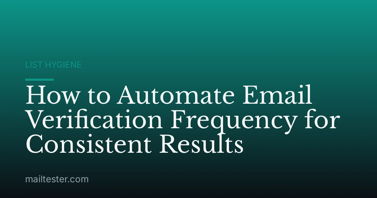 How to Automate Email Verification Frequency for Consistent Results
