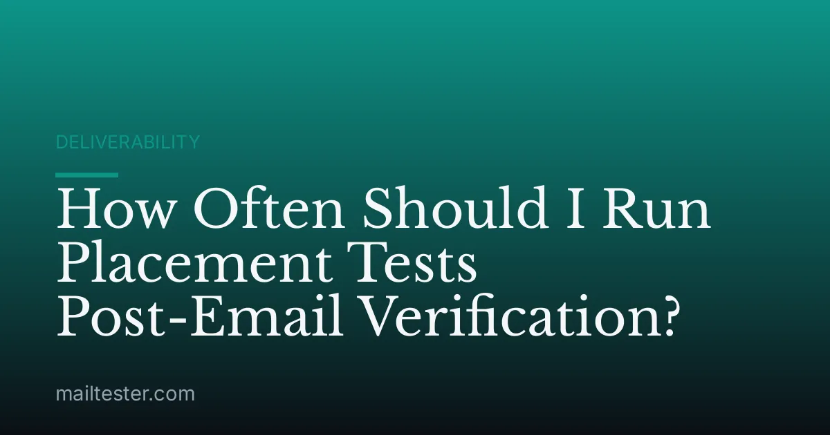 How Often Should I Run Placement Tests Post-Email Verification?