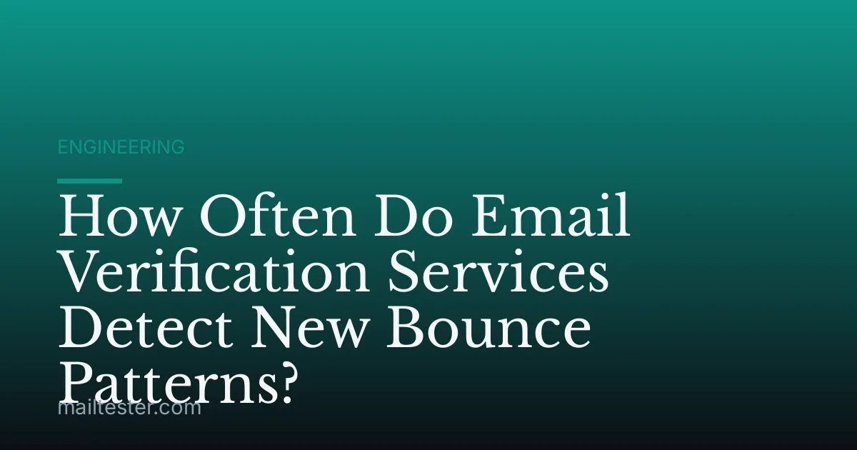 How Often Do Email Verification Services Detect New Bounce Patterns?