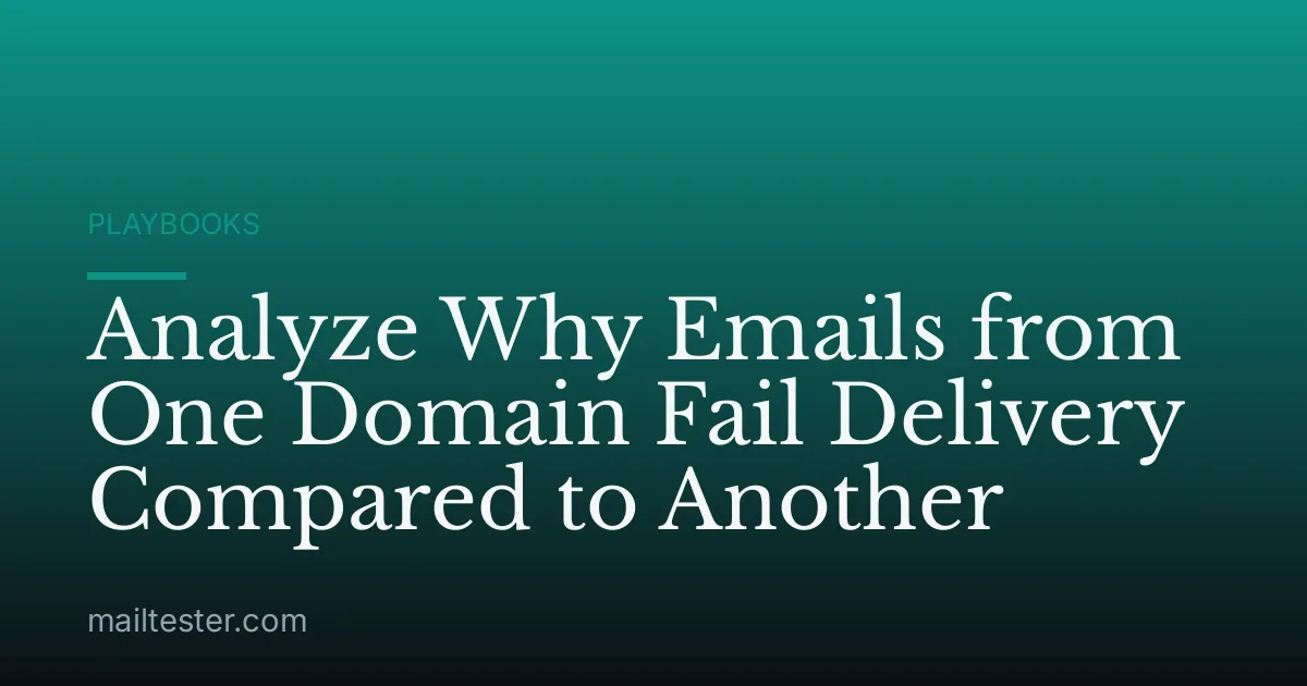 Analyze Why Emails from One Domain Fail Delivery Compared to Another