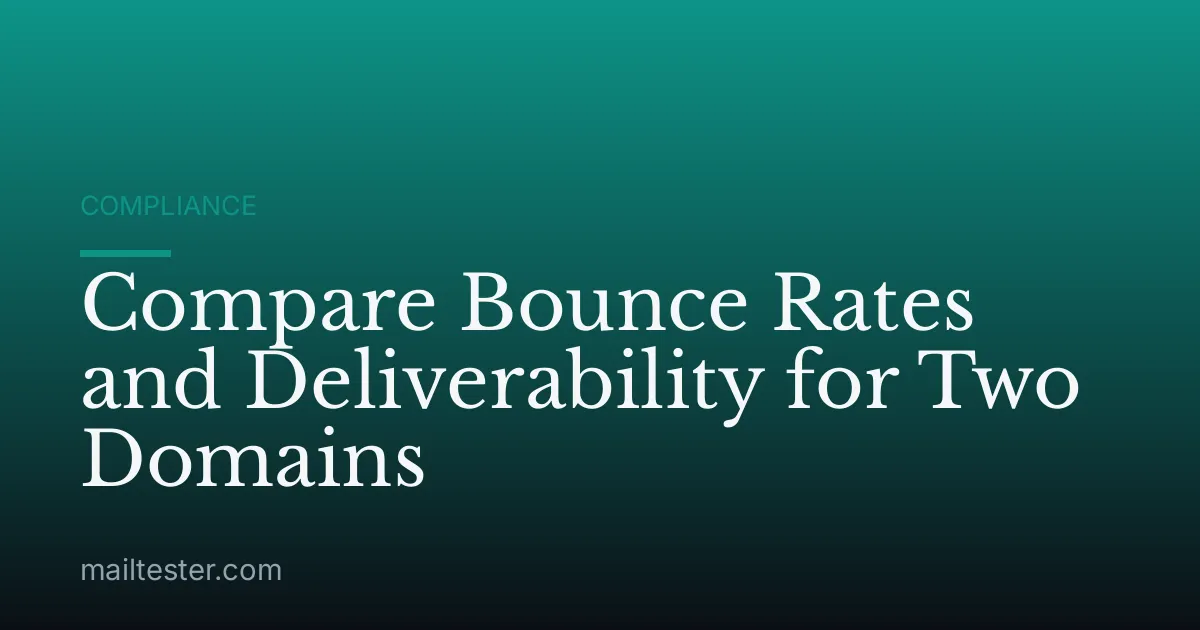 Compare Bounce Rates and Deliverability for Two Domains