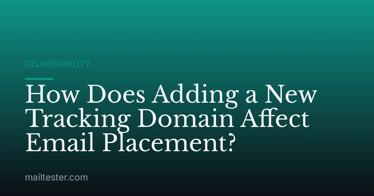 How Does Adding a New Tracking Domain Affect Email Placement?