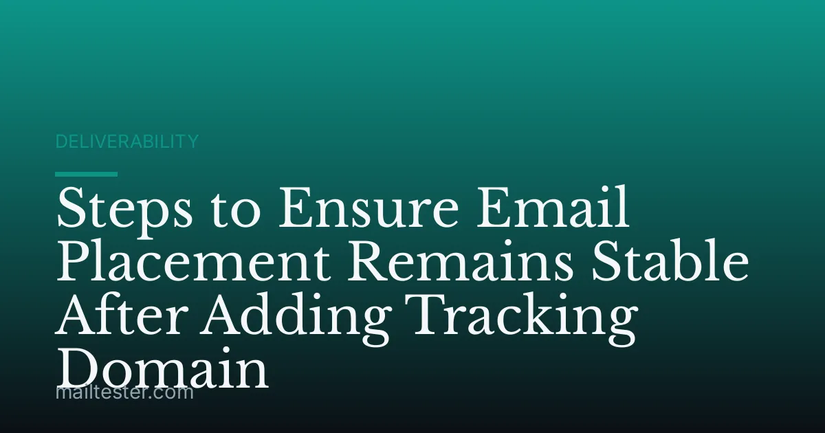 Steps to Ensure Email Placement Remains Stable After Adding Tracking Domain