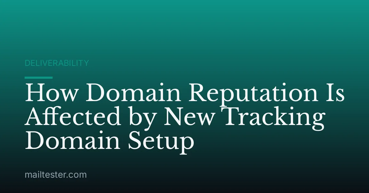 How Domain Reputation Is Affected by New Tracking Domain Setup