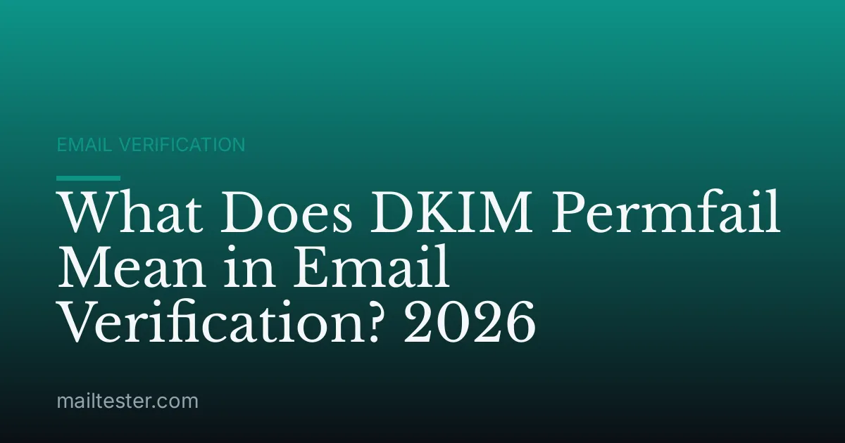 What Does DKIM Permfail Mean in Email Verification? 2026