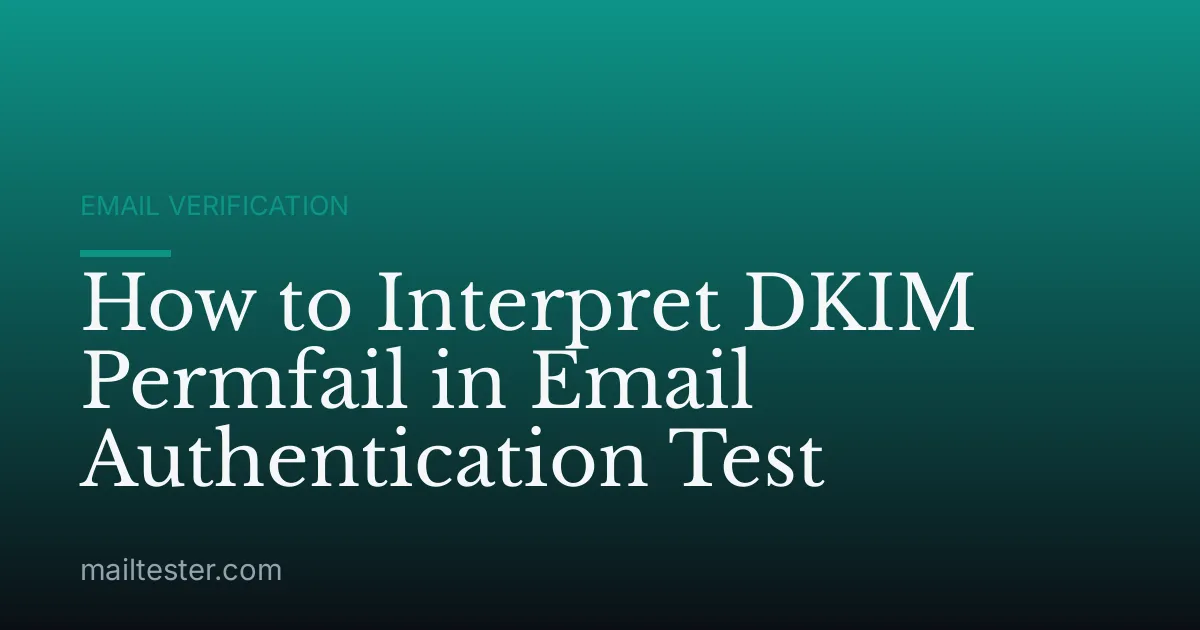 How to Interpret DKIM Permfail in Email Authentication Test