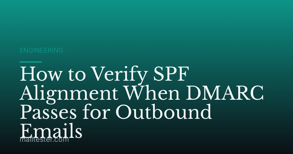 How to Verify SPF Alignment When DMARC Passes for Outbound Emails