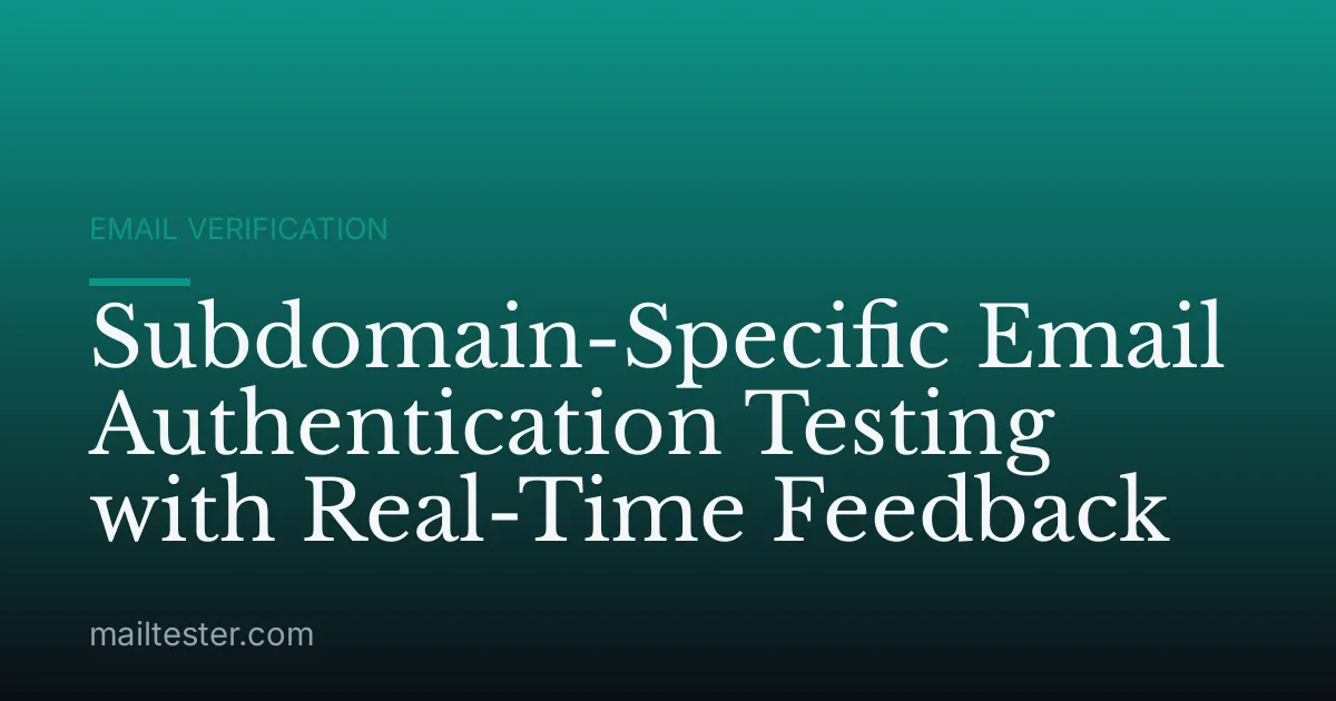 Subdomain-Specific Email Authentication Testing with Real-Time Feedback