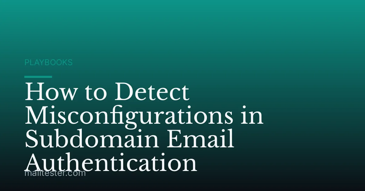 How to Detect Misconfigurations in Subdomain Email Authentication
