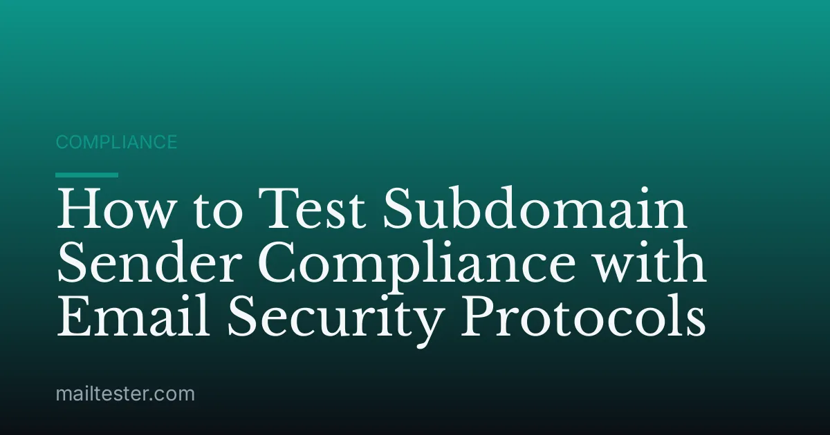 How to Test Subdomain Sender Compliance with Email Security Protocols