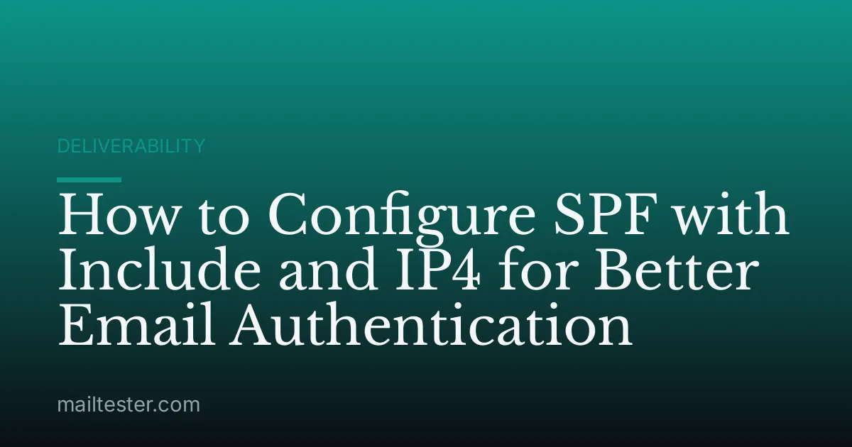 How to Configure SPF with Include and IP4 for Better Email Authentication