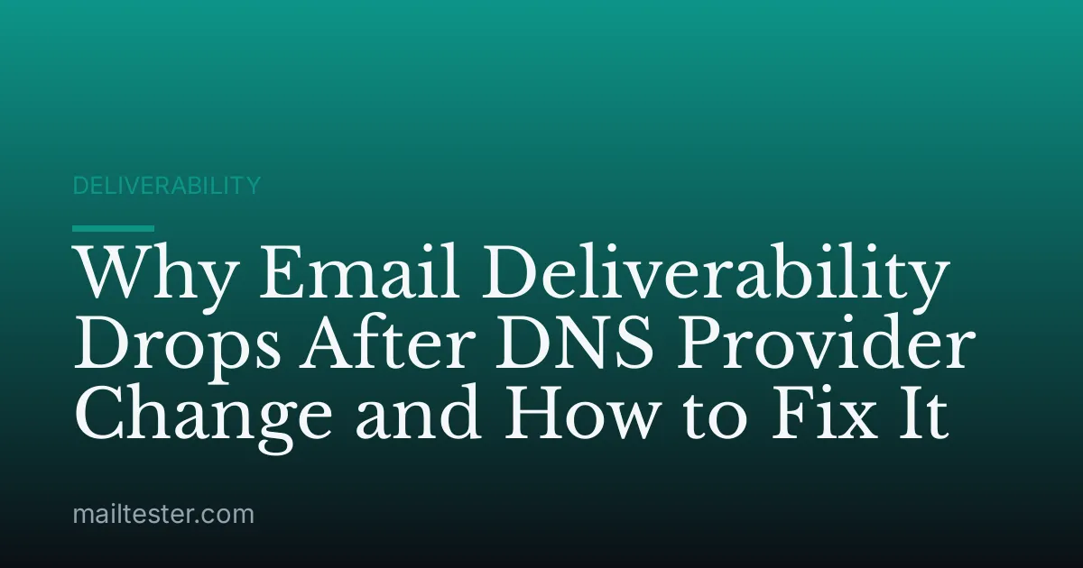 Why Email Deliverability Drops After DNS Provider Change and How to Fix It