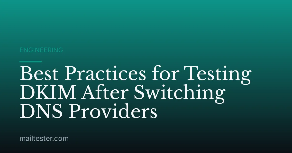 Best Practices for Testing DKIM After Switching DNS Providers