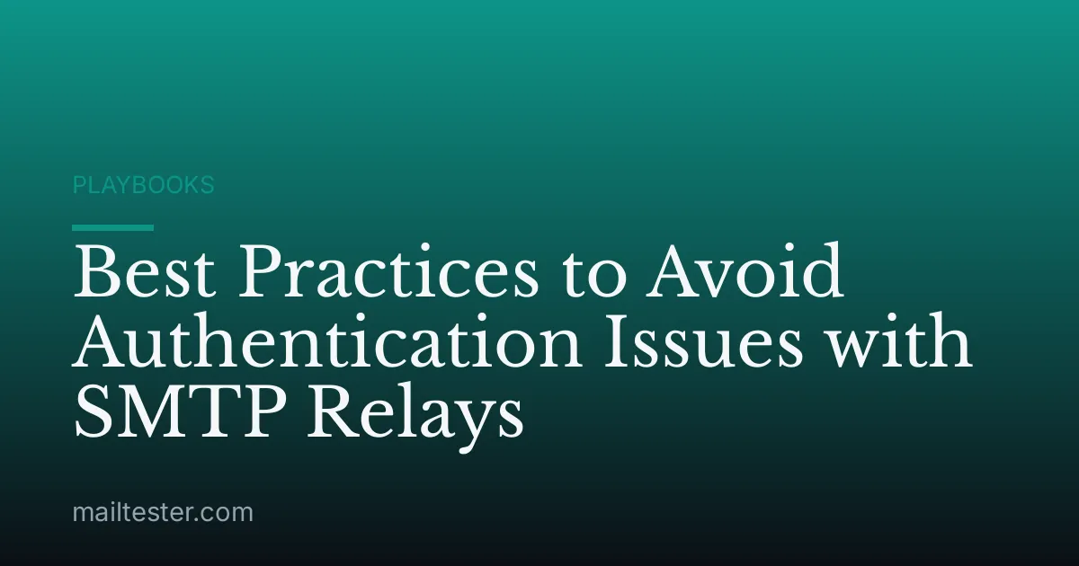 Best Practices to Avoid Authentication Issues with SMTP Relays