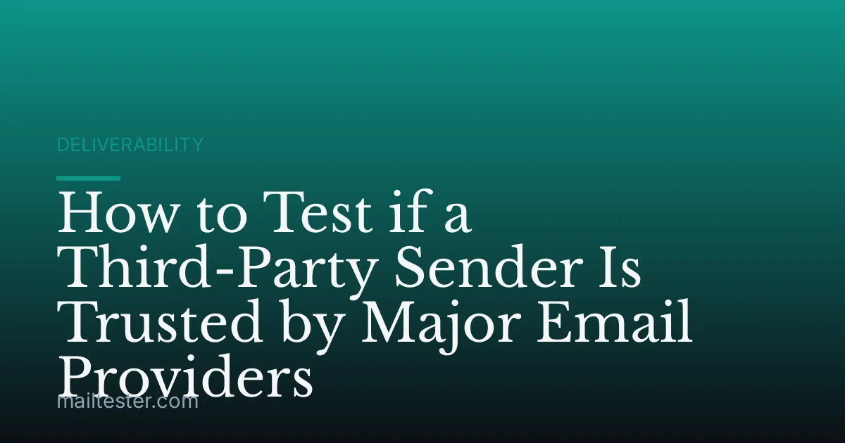 How to Test if a Third-Party Sender Is Trusted by Major Email Providers